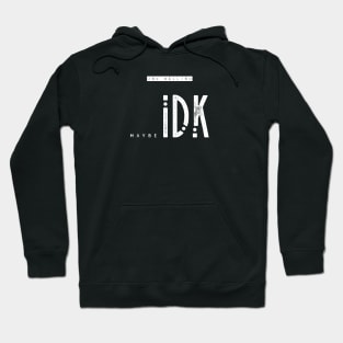 maybe IDK Hoodie